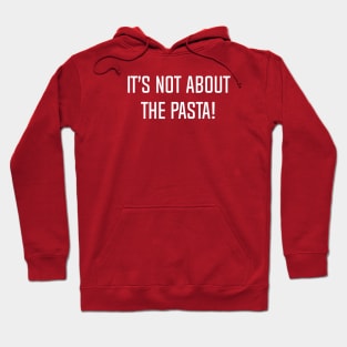 It’s Not About The Pasta! Hoodie